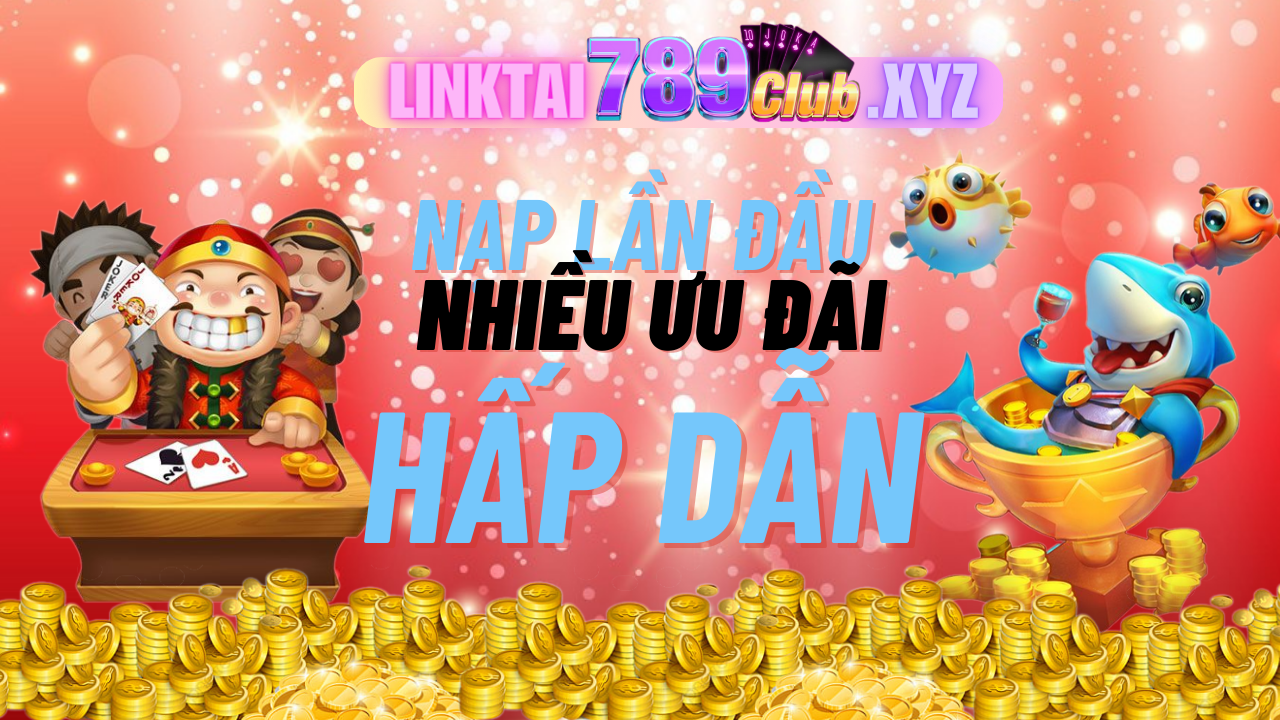 Khuyến Mãi Lớn Nạp Lần Đầu Lên Đến 200% Tại 789Club